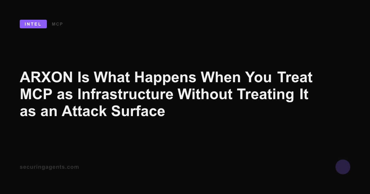 ARXON Is What Happens When You Treat MCP as Infrastructure Without Treating It as an Attack Surface